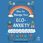 How to manage your eco-anxiety : an empowering guide for young people cover image