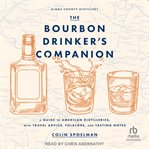 The Bourbon Drinker's Companion : A Guide to American Distilleries, with Travel Advice, Folklore, and Tasting Notes cover image