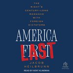 America Last : The Right's Century-Long Romance with Foreign Dictators cover image