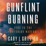 Gunflint Burning : Fire in the Boundary Waters cover image