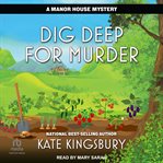 Dig Deep for Murder : Manor House Mystery cover image