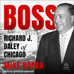 Boss : Richard J. Daley of Chicago cover image