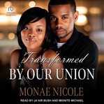 Transformed by Our Union cover image
