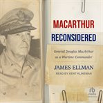 MacArthur Reconsidered : General Douglas MacArthur as a Wartime Commander cover image