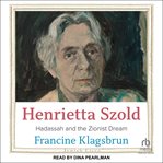 Henrietta Szold : Hadassah and the Zionist Dream. Jewish Lives cover image