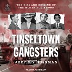 Tinseltown Gangsters : The Rise and Decline of the Mob in Hollywood cover image