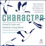 Character : What Contemporary Leaders Can Teach Us About Building a More Just, Prosperous, and Sustainable Futur cover image