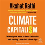 Climate Capitalism : Winning the Race to Zero Emissions and Solving the Crisis of Our Age cover image