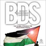 Boycott, Divestment, Sanctions : The Global Struggle for Palestinian Rights cover image