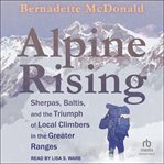 Alpine Rising : Sherpas, Baltis, and the Triumph of Local Climbers in the Greater Ranges cover image