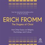 The Dogma of Christ : And Other Essays on Religion, Psychology and Culture cover image