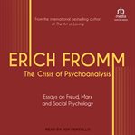 The Crisis of Psychoanalysis : Essays on Freud, Marx, and Social Psychology cover image