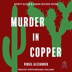 Murder in Copper : Deputy Allred & Apache Policeman Victor cover image