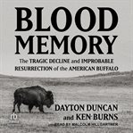 Blood Memory : The Tragic Decline and Improbable Resurrection of the American Buffalo cover image