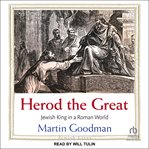 Herod the Great : Jewish King in a Roman World. Jewish Lives cover image