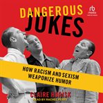 Dangerous Jokes : How Racism and Sexism Weaponize Humor cover image