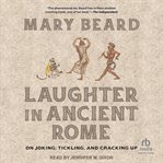 Laughter in Ancient Rome : on Joking, Tickling, and Cracking Up cover image