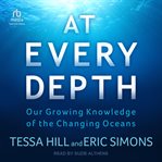 At Every Depth : Our Growing Knowledge of the Changing Oceans cover image