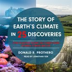 The Story of Earth's Climate in 25 Discoveries : How Scientists Found the Connections Between Climate and Life cover image