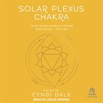 Solar Plexus Chakra : Your Third Energy Center Simplified and Applied cover image