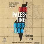 Our Palestine Question : Israel and American Jewish Dissent, 1948-1978 cover image