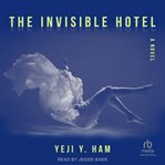 The Invisible Hotel : A Novel cover image