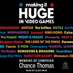 Making It Huge in Video Games : Memoirs of Composer Chance Thomas cover image