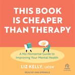 This Book Is Cheaper Than Therapy : A No-nonsense Guide to Improving Your Mental Health cover image