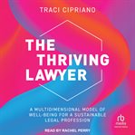 The Thriving Lawyer : A Multidimensional Model of Well-Being for a Sustainable Legal Profession cover image