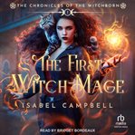 The First Witch-Mage : Chronicles of the WitchBorn cover image