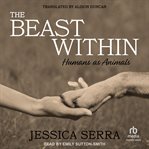 The Beast Within : Humans as Animals cover image