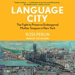 Language City : The Fight to Preserve Endangered Mother Tongues in New York cover image