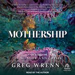 Mothership : A Memoir of Wonder and Crisis cover image