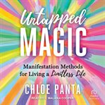 Untapped Magic : Manifestation Methods for Living a Limitless Life cover image