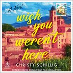 Wish You Weren't Here : A Novel cover image