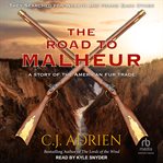 The Road to Malheur : A Story of the American Fur Trade cover image