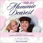 With Love, Mommie Dearest : The Making of an Unintentional Camp Classic cover image