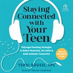 Staying Connected With Your Teen : Polyvagal Parenting Strategies to Reduce Reactivity, Set Limits, and Build Authentic Connection cover image