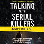 World's Most Evil : Talking With Serial Killers cover image