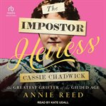 The Imposter Heiress : Cassie Chadwick, the Greatest Grifter of the Gilded Age cover image