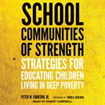School Communities of Strength : Strategies for Educating Children Living in Deep Poverty cover image