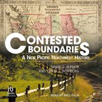 Contested Boundaries : A New Pacific Northwest History cover image