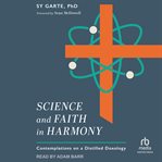 Science and Faith in Harmony : Contemplations on a Distilled Doxology cover image
