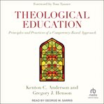 Theological Education : Principles and Practices of a Competency-Based Approach cover image