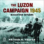 The Luzon Campaign 1945 : MacArthur Returns cover image