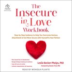 The Insecure in Love Workbook : Step-by-Step Guidance to Help You Overcome Anxious Attachment and Feel More Secure with Yourself and cover image