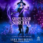 Grape Sugar Sorcery : Candy & Chaos Cozy Mystery cover image