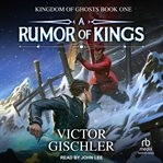 A Rumor of Kings : Kingdom of Ghosts cover image