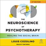 The Neuroscience of Psychotherapy : Healing the Social Brain cover image