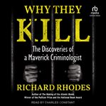 Why They Kill : The Discoveries of a Maverick Criminologist cover image